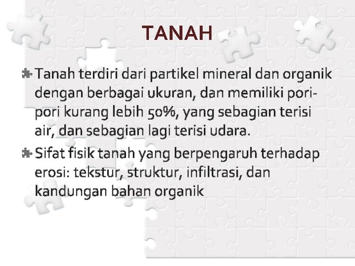 TANAH Tanah terdiri dari partikel mineral dan organik dengan berbagai ukuran, dan memiliki pori