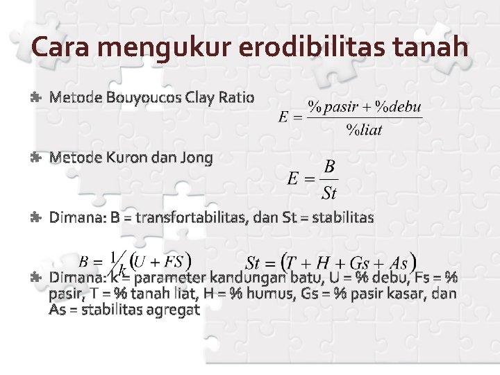 Cara mengukur erodibilitas tanah Metode Bouyoucos Clay Ratio Metode Kuron dan Jong Dimana: B