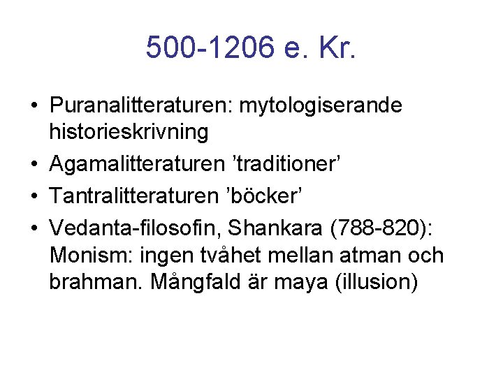 500 -1206 e. Kr. • Puranalitteraturen: mytologiserande historieskrivning • Agamalitteraturen ’traditioner’ • Tantralitteraturen ’böcker’