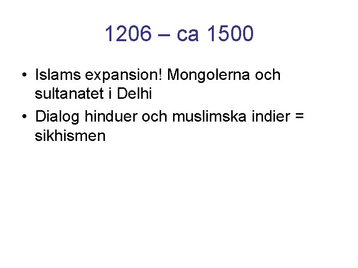 1206 – ca 1500 • Islams expansion! Mongolerna och sultanatet i Delhi • Dialog