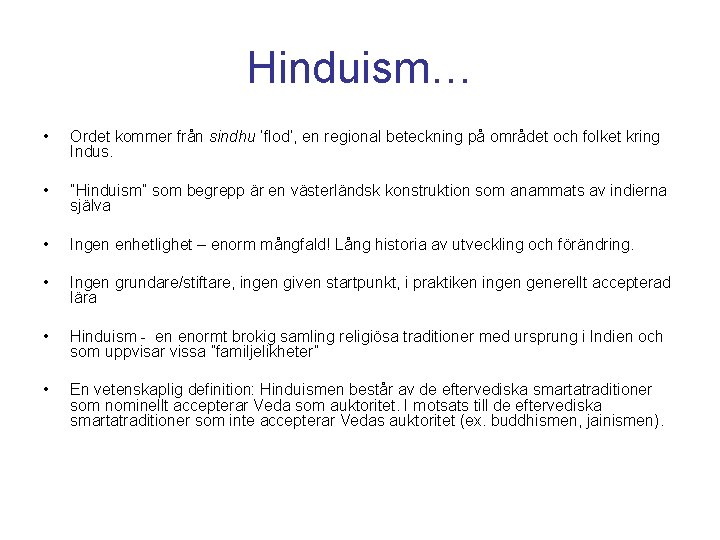 Hinduism… • Ordet kommer från sindhu ’flod’, en regional beteckning på området och folket