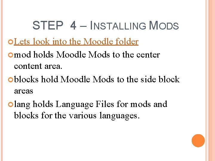 STEP 4 – INSTALLING MODS Lets look into the Moodle folder mod holds Moodle