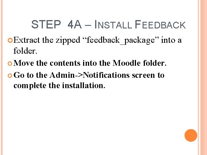 STEP 4 A – INSTALL FEEDBACK Extract the zipped “feedback_package” into a folder. Move