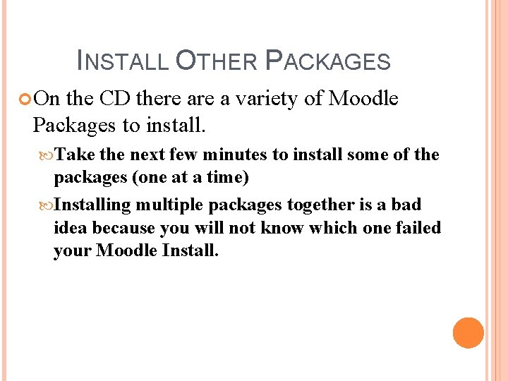 INSTALL OTHER PACKAGES On the CD there a variety of Moodle Packages to install.