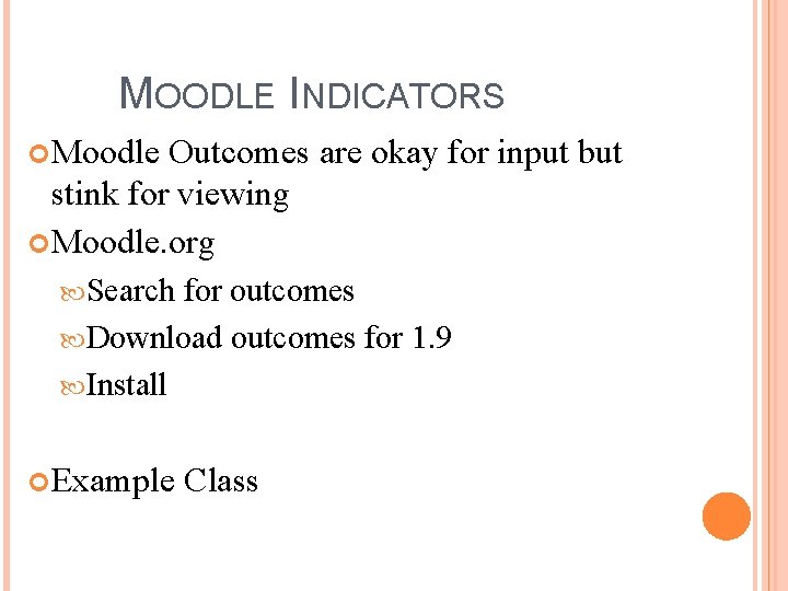 MOODLE INDICATORS Moodle Outcomes are okay for input but stink for viewing Moodle. org