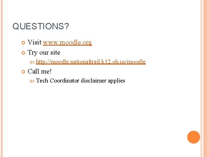 QUESTIONS? Visit www. moodle. org Try our site http: //moodle. nationaltrail. k 12. oh.