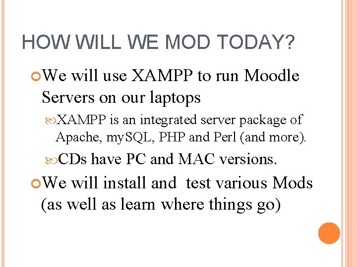 HOW WILL WE MOD TODAY? We will use XAMPP to run Moodle Servers on
