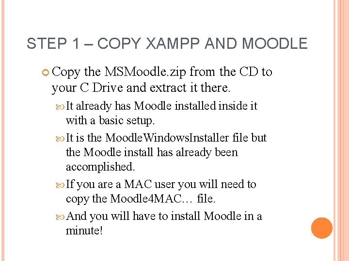 STEP 1 – COPY XAMPP AND MOODLE Copy the MSMoodle. zip from the CD