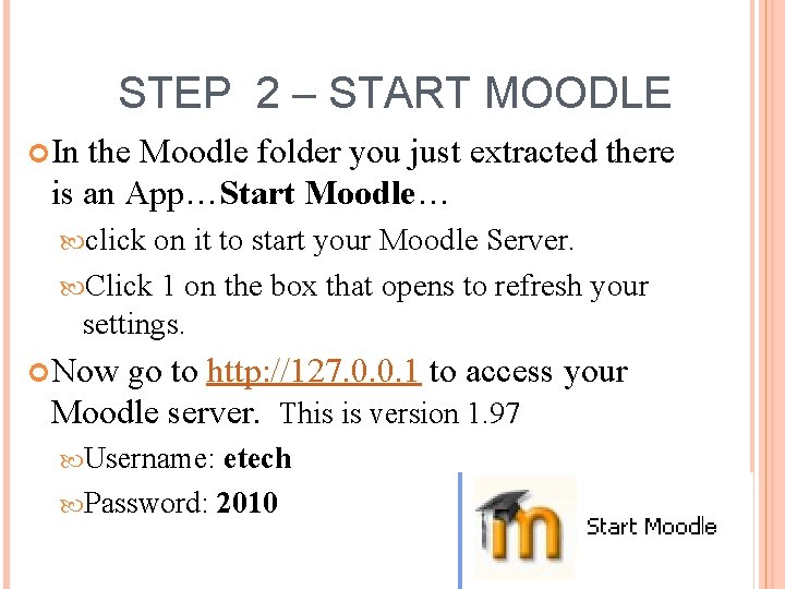 STEP 2 – START MOODLE In the Moodle folder you just extracted there is