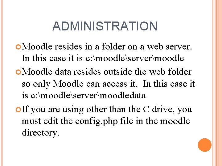 ADMINISTRATION Moodle resides in a folder on a web server. In this case it