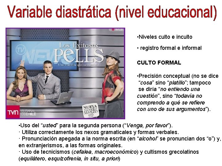  • Niveles culto e inculto • registro formal e informal CULTO FORMAL •