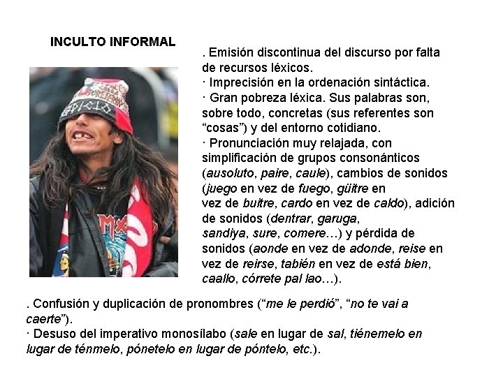 INCULTO INFORMAL . Emisión discontinua del discurso por falta de recursos léxicos. · Imprecisión