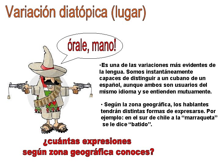  • Es una de las variaciones más evidentes de la lengua. Somos instantáneamente