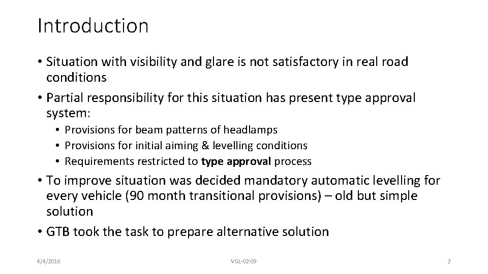 Introduction • Situation with visibility and glare is not satisfactory in real road conditions