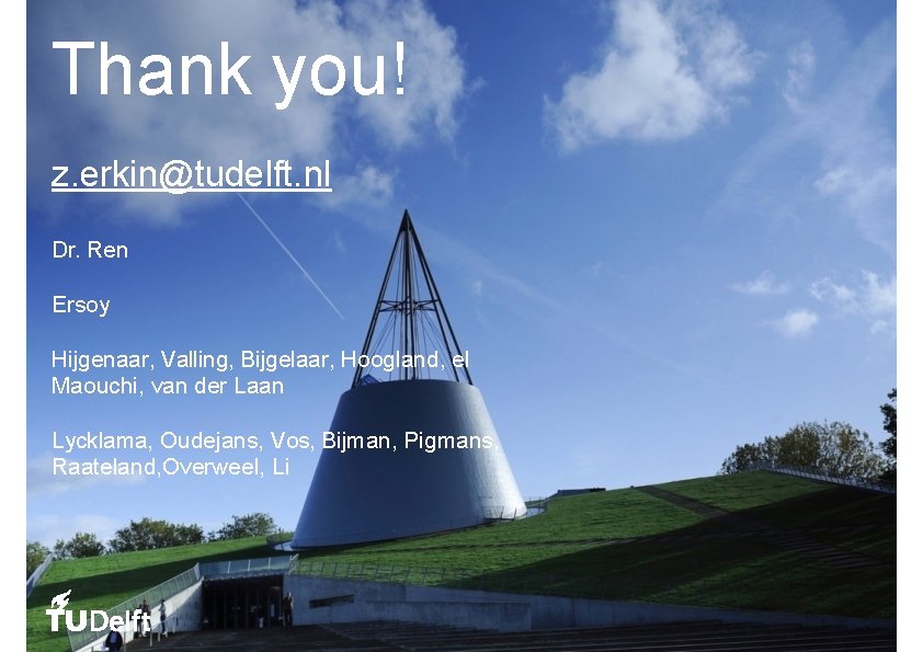 Thank you! z. erkin@tudelft. nl Dr. Ren Ersoy Hijgenaar, Valling, Bijgelaar, Hoogland, el Maouchi,