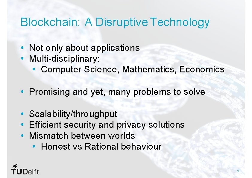 Blockchain: A Disruptive Technology • Not only about applications • Multi-disciplinary: • Computer Science,