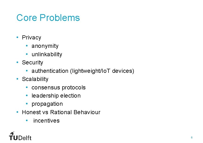 Core Problems • Privacy • anonymity • unlinkability • Security • authentication (lightweight/Io. T