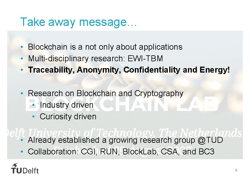 Take away message… • Blockchain is a not only about applications • Multi-disciplinary research: