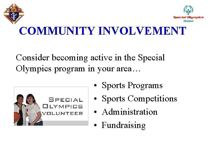 COMMUNITY INVOLVEMENT Consider becoming active in the Special Olympics program in your area… •