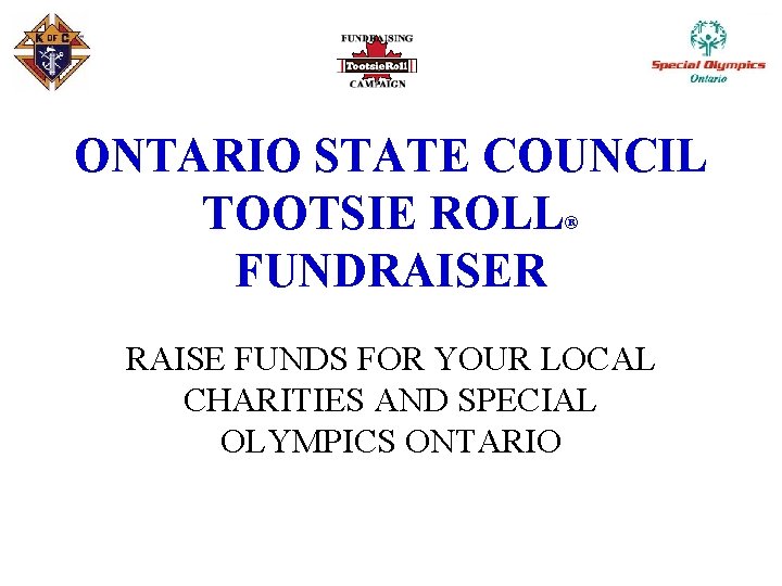 ONTARIO STATE COUNCIL TOOTSIE ROLL® FUNDRAISER RAISE FUNDS FOR YOUR LOCAL CHARITIES AND SPECIAL