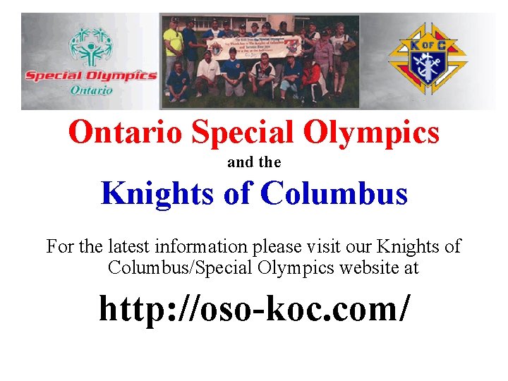 Ontario Special Olympics and the Knights of Columbus For the latest information please visit