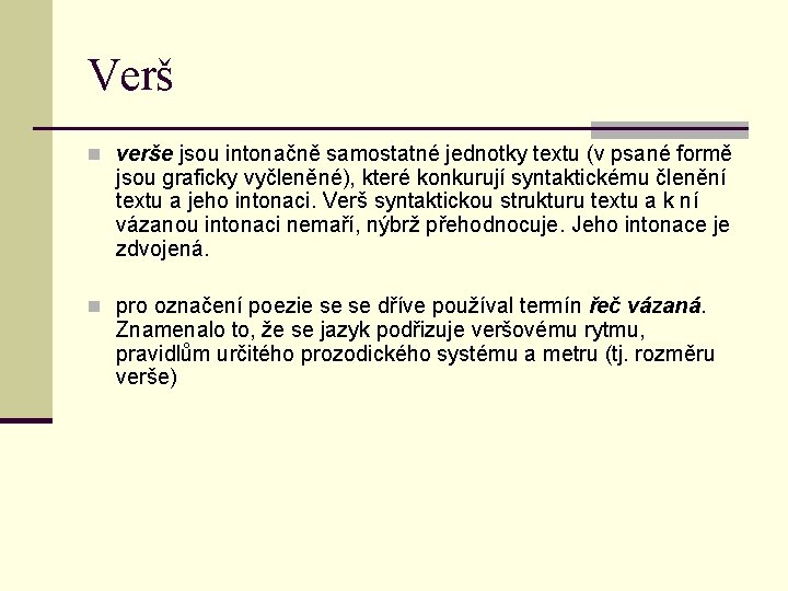 Verš n verše jsou intonačně samostatné jednotky textu (v psané formě jsou graficky vyčleněné),
