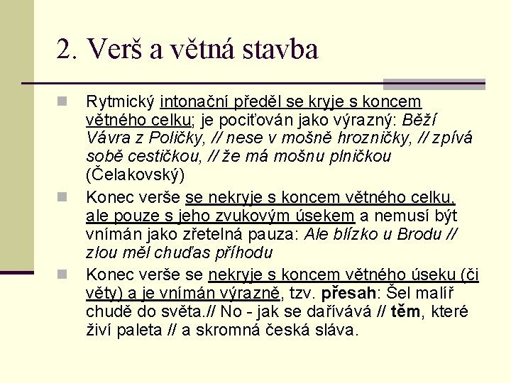 2. Verš a větná stavba n n n Rytmický intonační předěl se kryje s