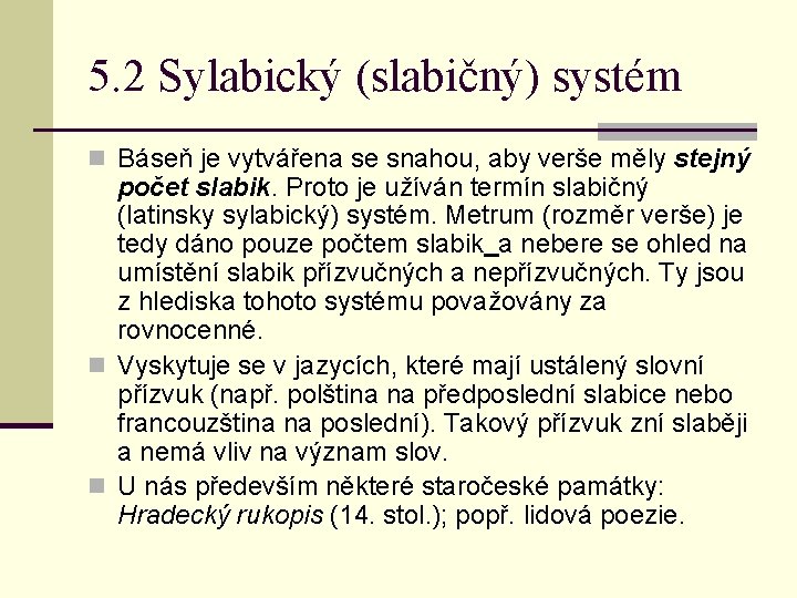 5. 2 Sylabický (slabičný) systém n Báseň je vytvářena se snahou, aby verše měly