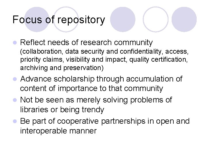 Focus of repository l Reflect needs of research community (collaboration, data security and confidentiality,