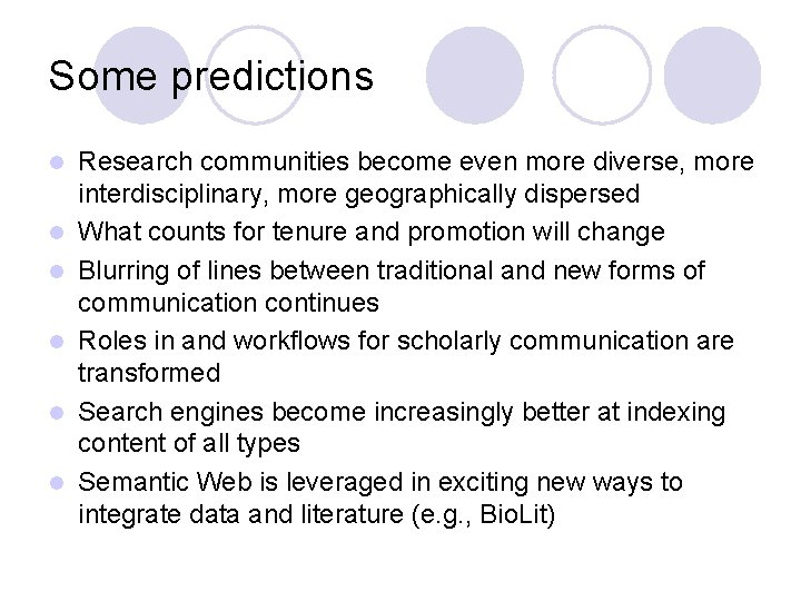 Some predictions l l l Research communities become even more diverse, more interdisciplinary, more