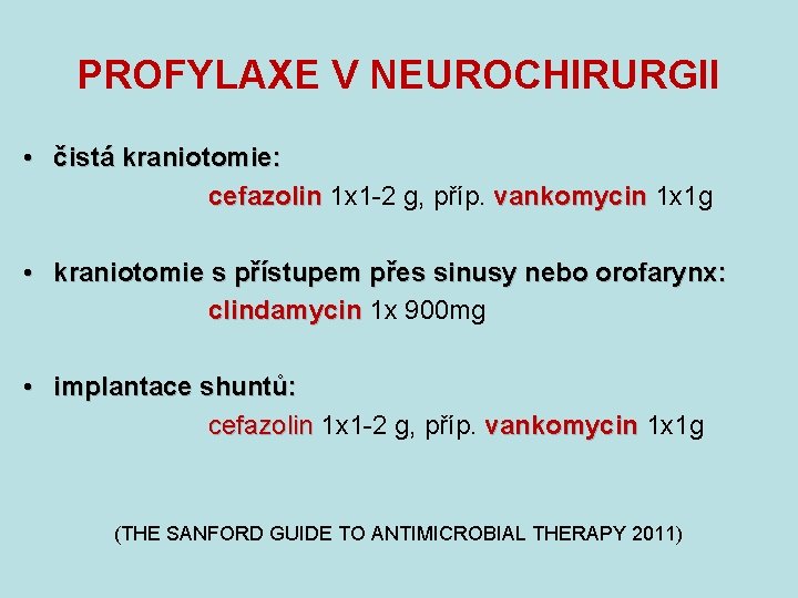 PROFYLAXE V NEUROCHIRURGII • čistá kraniotomie: cefazolin 1 x 1 -2 g, příp. vankomycin