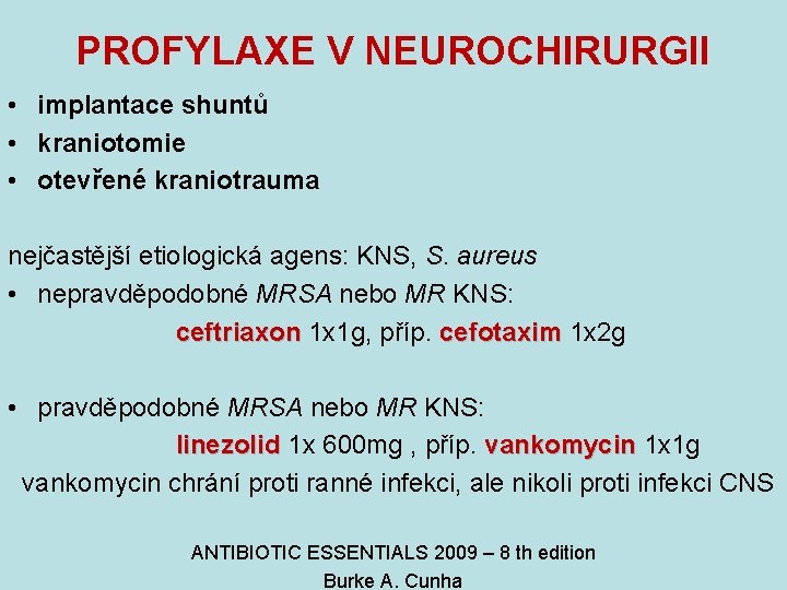 PROFYLAXE V NEUROCHIRURGII • implantace shuntů • kraniotomie • otevřené kraniotrauma nejčastější etiologická agens: