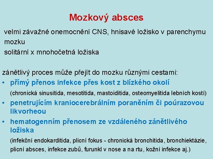 Mozkový absces velmi závažné onemocnění CNS, hnisavé ložisko v parenchymu mozku solitární x mnohočetná