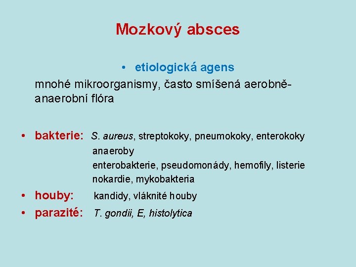 Mozkový absces • etiologická agens mnohé mikroorganismy, často smíšená aerobněanaerobní flóra • bakterie: S.