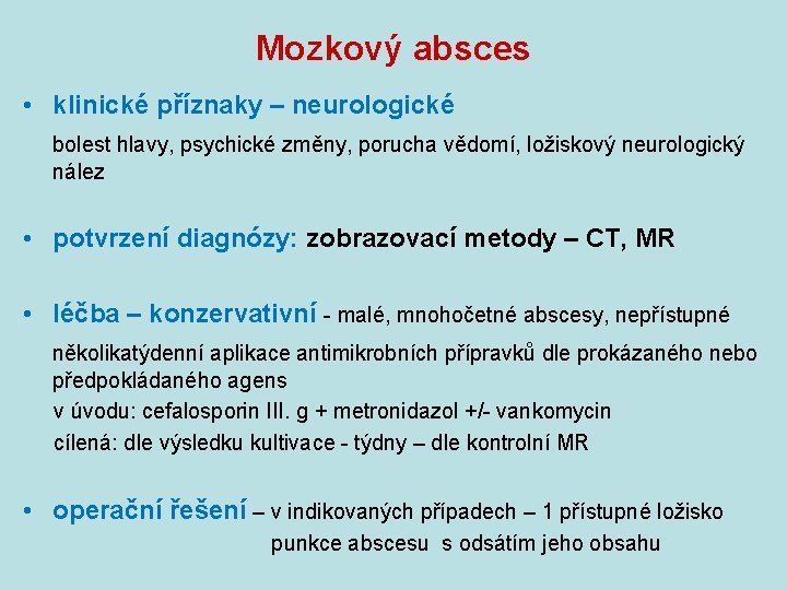 Mozkový absces • klinické příznaky – neurologické bolest hlavy, psychické změny, porucha vědomí, ložiskový