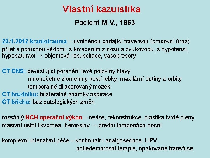 Vlastní kazuistika Pacient M. V. , 1963 20. 1. 2012 kraniotrauma - uvolněnou padající