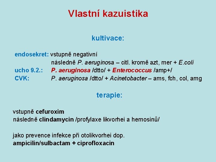 Vlastní kazuistika kultivace: endosekret: vstupně negativní následně P. aeruginosa – citl. kromě azt, mer