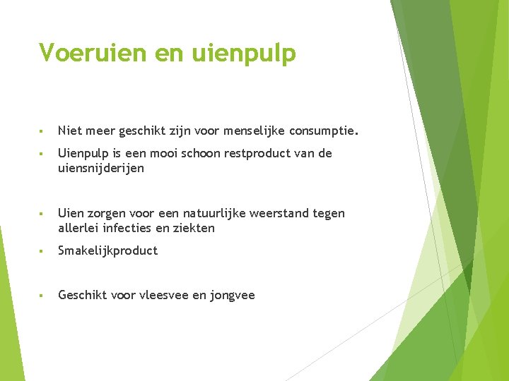 Voeruien en uienpulp § Niet meer geschikt zijn voor menselijke consumptie. § Uienpulp is