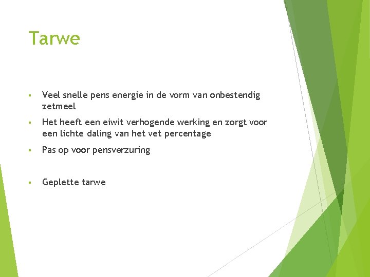 Tarwe § Veel snelle pens energie in de vorm van onbestendig zetmeel § Het