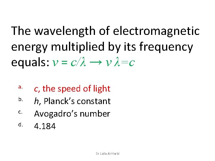 The wavelength of electromagnetic energy multiplied by its frequency equals: ν = c/λ →