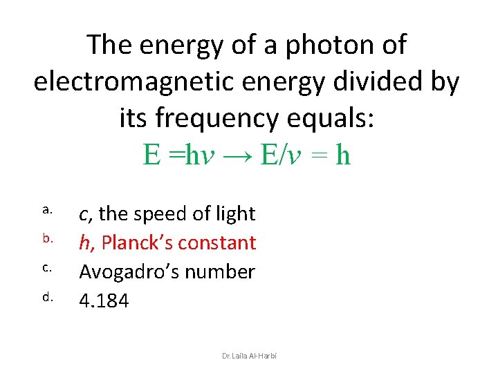 The energy of a photon of electromagnetic energy divided by its frequency equals: E