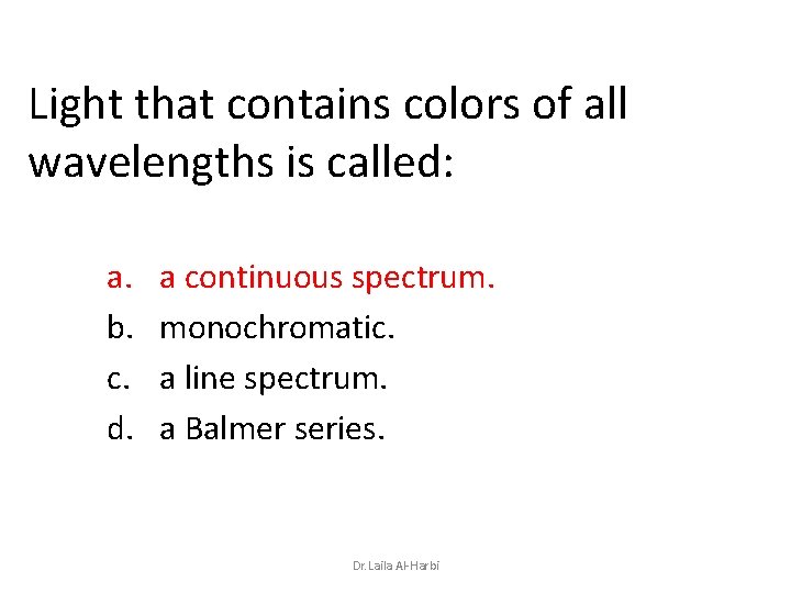 Light that contains colors of all wavelengths is called: a. b. c. d. a