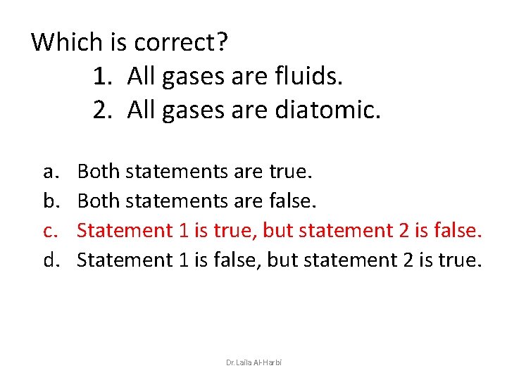 Which is correct? 1. All gases are fluids. 2. All gases are diatomic. a.