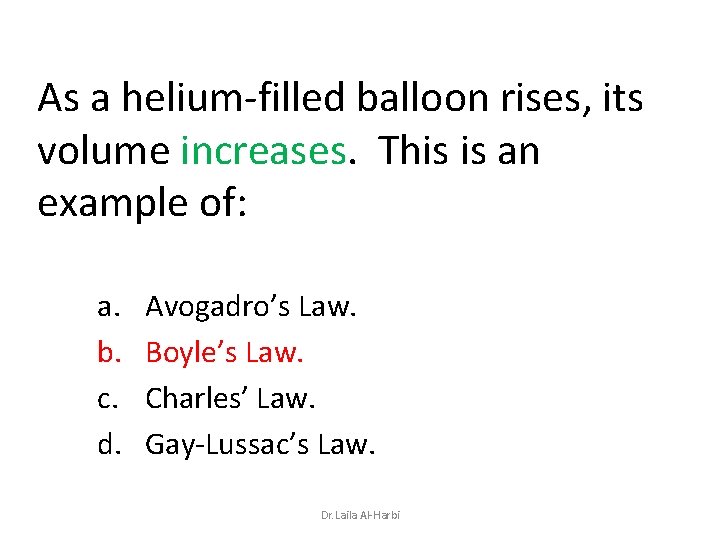 As a helium-filled balloon rises, its volume increases. This is an example of: a.