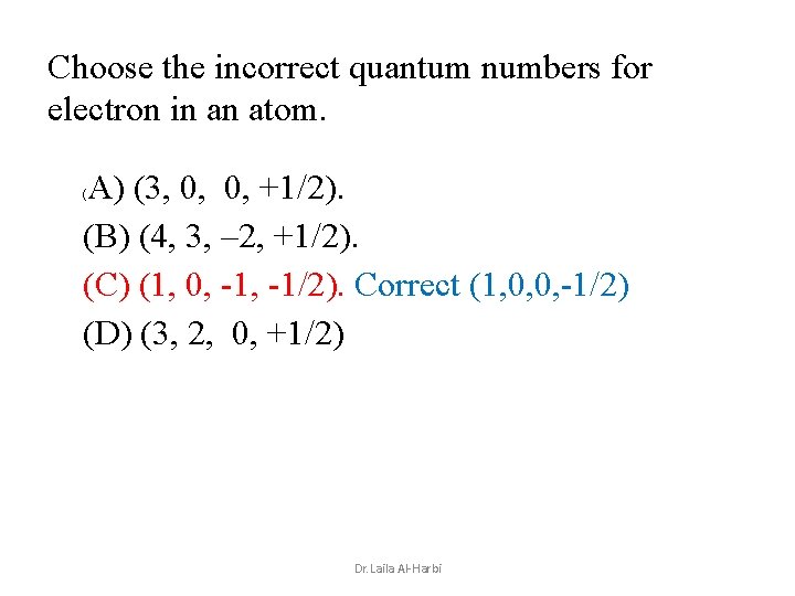 Choose the incorrect quantum numbers for electron in an atom. A) (3, 0, +1/2).