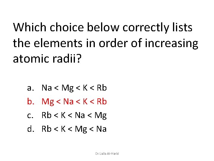 Which choice below correctly lists the elements in order of increasing atomic radii? a.