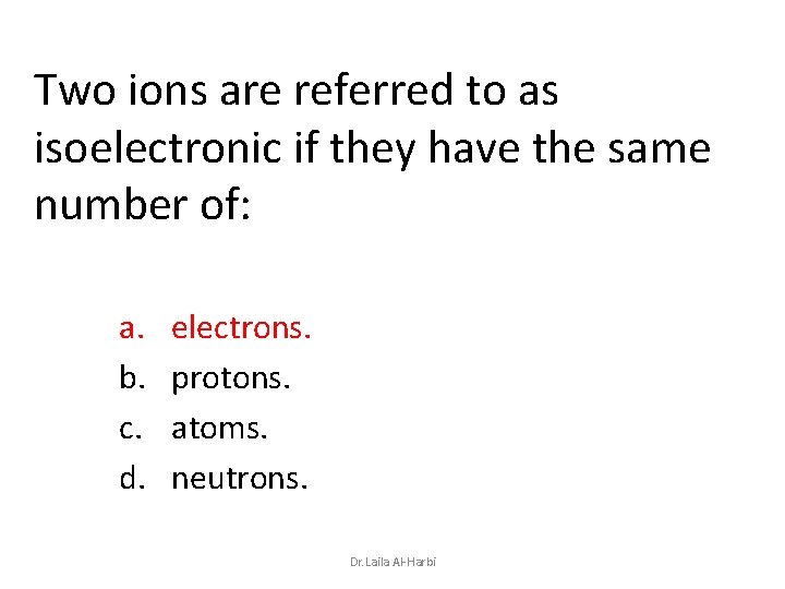 Two ions are referred to as isoelectronic if they have the same number of: