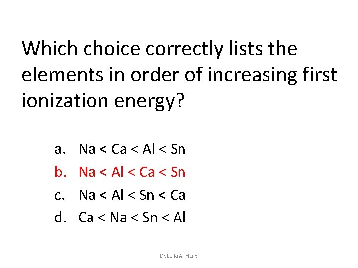 Which choice correctly lists the elements in order of increasing first ionization energy? a.