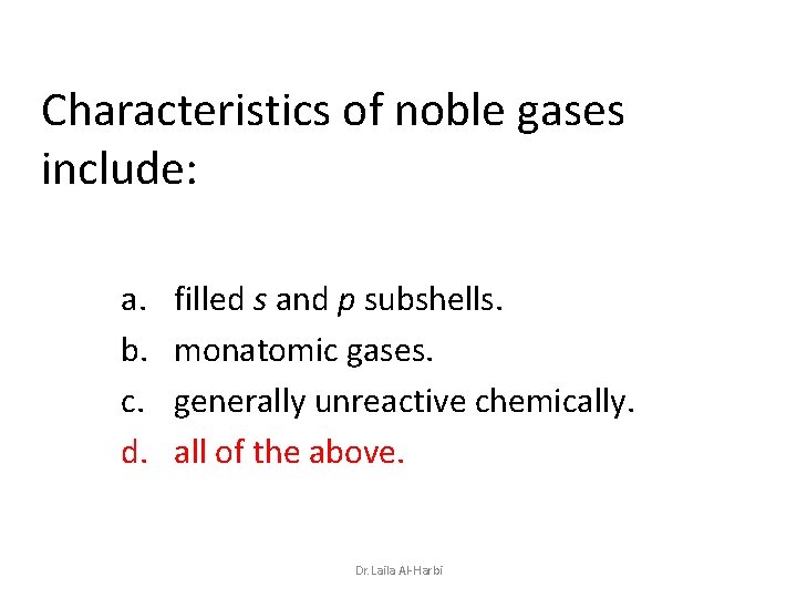 Characteristics of noble gases include: a. b. c. d. filled s and p subshells.