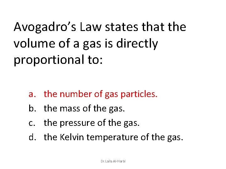 Avogadro’s Law states that the volume of a gas is directly proportional to: a.